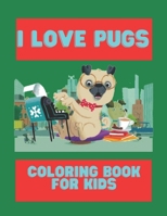 I Love Pugs Coloring Book For Kids: Cute Good and Bad Pug dogs and puppies Coloring book For Kids B08N5PRFB4 Book Cover