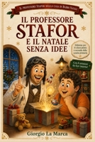 IL PROFESSORE STAFOR E IL NATALE SENZA IDEE: Per le classi PRIMA e SECONDA primaria (IL PROFESSORE STAFOR NELLA CASA DI BABBO NATALE) (Italian Edition) B0HH6H5VM5 Book Cover