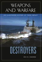 Destroyers: An Illustrated History Of Their Impact (Weapons and Warfare) 1851094792 Book Cover