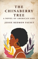 The Chinaberry Tree: A Novel of American Life: A Novel of American Life By: Jessie Redmon Fauset 1639237275 Book Cover