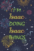 I'm Isaac Doing Isaac Things Notebook Birthday Gift: Personalized Name Journal Writing Notebook For boys and men, 100 Pages, 6x9, Soft Cover, Matte Finish 1677297948 Book Cover