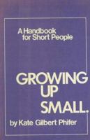 Growing Up Small: A Handbook for Short People 0839731361 Book Cover