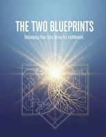 The Two Blueprints: Unlocking Your Core Drive For Fulfillment B0HGY7FCP3 Book Cover