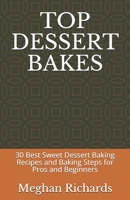 Top Dessert Bakes: 30 Best Sweet Dessert Baking Recipes and Baking Steps for Pros and Beginners B08QWBY625 Book Cover