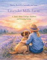 Lavender Mills Farm: A Story About Courage, Kindness and Growing Strong (Lavender Mills Farm Series) B0GT43SF6J Book Cover