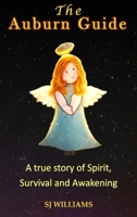 The Auburn Guide: A True Story of Spirit, Survival and Awakening 1067665722 Book Cover
