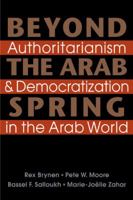 Beyond the Arab Spring: Authoritarianism & Democratization in the Arab World 1588268780 Book Cover