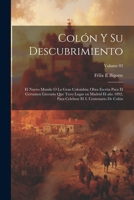 Colón y su descubrimiento: El Nuevo mundo o la gran Colombia; obra escrita para el certamen literario que tuvo lugar en Madrid el año 1892, para ... de Colón; Volume 03 1021469327 Book Cover