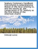 Seabury Centenary Handbook [microform] A Comprehensive Sketch of the Facts Relating to, and the Resu 0526632518 Book Cover