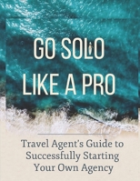 Travel Agent's Guide to Starting Your Own Agency: Get 100% Commission and Open in 90 days! B0BSCY32ZQ Book Cover