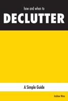 how and when to DECLUTTER: A Simple Guide 0648579107 Book Cover