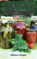 Preserving Food for Beginners: How to Easy Preserve Food at Home with Dehydrated Recipes 1801410593 Book Cover