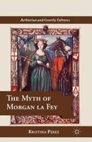 The Myth of Morgan La Fey 1137340258 Book Cover