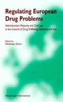 Regulating European Drug Problems:Administrative Measures and Civil Law in the Control of Drug Trafficking, Nuisance, and Use 9041110585 Book Cover