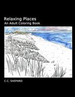 Relaxing Places: An Adult Coloring Book 099833460X Book Cover