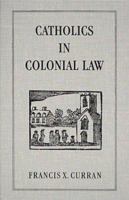Catholics in Colonial Law 125841905X Book Cover