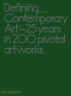 Defining Contemporary Art: 25 Years in 200 Pivotal Artworks 0714862096 Book Cover