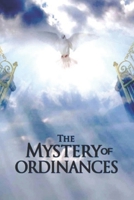 The Mystery of Ordinances: How to Understand God's Mystery B0BFNZRRTZ Book Cover