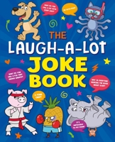 The Laugh-a-Lot Joke Book: Over 1,000 Eye-Wateringly Funny Jokes! 1398847666 Book Cover