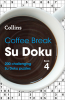 Coffee Break Su Doku Book 4: 200 Challenging Su Doku Puzzles 0008403910 Book Cover