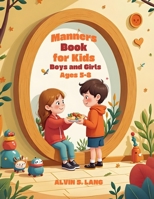 Manners Book for Kids Boys and Girls Ages 5–8: Real-Life Stories, Fun Activities, and Simple Social Skills to Build Confidence, Respect, and Kindness at Home and School B0GK53QWQB Book Cover