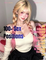 The Complete Collection of 100+ Kamasutra Positions for Modern Couples: Illustrated Position Guide for Adult Couples | Intimacy, Communication & Relationship Wellness B0H7635XM1 Book Cover