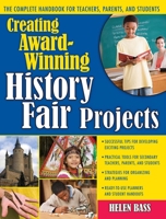 Creating Award-Winning History Fair Projects: The Complete Handbook for Teachers, Parents, and Students 1593632363 Book Cover