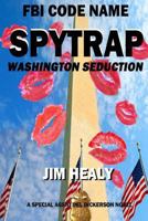 FBI Code Name: Spytrap-Washington Seduction 0990495272 Book Cover