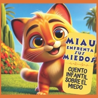 Miau enfrenta sus miedos - Herramientas para liberar emociones: Cuento infantil sobre el miedo: Cuentos sobre las emociones para niños (Spanish Edition) B0D13CWD2R Book Cover