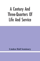 A Century and Three-Quarters of Life and Service: Linden Hall Seminary, Lititz, Pennsylvania, 1746-1921 (Classic Reprint) 9354445756 Book Cover