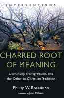 Charred Root of Meaning: Continuity, Transgression, and the Other in Christian Tradition 0802882927 Book Cover