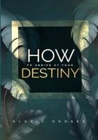 How To Arrive At Your Destiny 1387382993 Book Cover