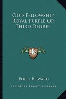 Odd Fellowship Royal Purple Or Third Degree 1162850035 Book Cover