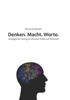 Denken. Macht. Worte.: Strategisches Framing in Schweizer Politik und Wirtschaft (German Edition) B09VWTZJXX Book Cover