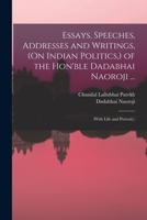 Essays, Speeches, Addresses and Writings, (On Indian Politics,) of the Hon'ble Dadabhai Naoroji ...: 1015871135 Book Cover