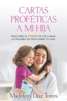 Cartas Proféticas a mi Hija: Descubre el poder de declarar la palabra de Dios sobre tu hija 958498196X Book Cover