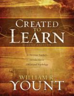 Created to Learn: A Christian Teacher's Introduction to Educational Psychology 0805412069 Book Cover