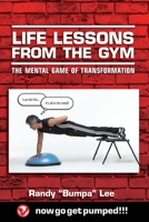 Life Lessons from the Gym : The Mental Game of Transformation 1999295005 Book Cover