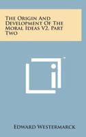 The Origin And Development Of The Moral Ideas V2, Part Two 1163113387 Book Cover