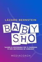 Baby Sho: Alguien es responsable por tu paradigma, tu eres responsable de cambiarlo 108245172X Book Cover