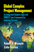 Global Complex Project Management: An Integrated Adaptive Agile and PRINCE2 Lean Framework for Achieving Success 1604271264 Book Cover