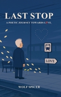 Last Stop: A Poetic Journey Towards Love B0FSTJR1QY Book Cover
