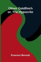 Oliver Goldfinch; Or, The Hypocrite 9373057731 Book Cover