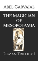 THE MAGICIAN OF MESOPOTAMIA: Roman Trilogy I B084Z4MVN3 Book Cover