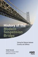 History of the Modern Suspension Bridge: Solving the Dilemma Between Economy and Stiffness 0784410186 Book Cover