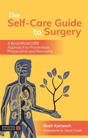 The Self-Care Guide to Surgery: A BodyMindCORE Approach to Prevention, Preparation and Recovery 1787751678 Book Cover