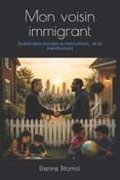 Mon voisin immigrant: Quand deux mondes se rencontrent… et se transforment (French Edition) B0H6T9WZ6T Book Cover
