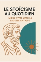 Le stoïcisme au quotidien: Mieux vivre avec la sagesse antique (French Edition) B0F8TVC4ZQ Book Cover