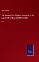 The History of the Religious Movement of the Eighteenth Century, Called Methodism; 1 1014891167 Book Cover