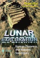Lunar Exploration: Human Pioneers and Robotic Surveyors (Springer Praxis Books / Space Exploration) 185233746X Book Cover